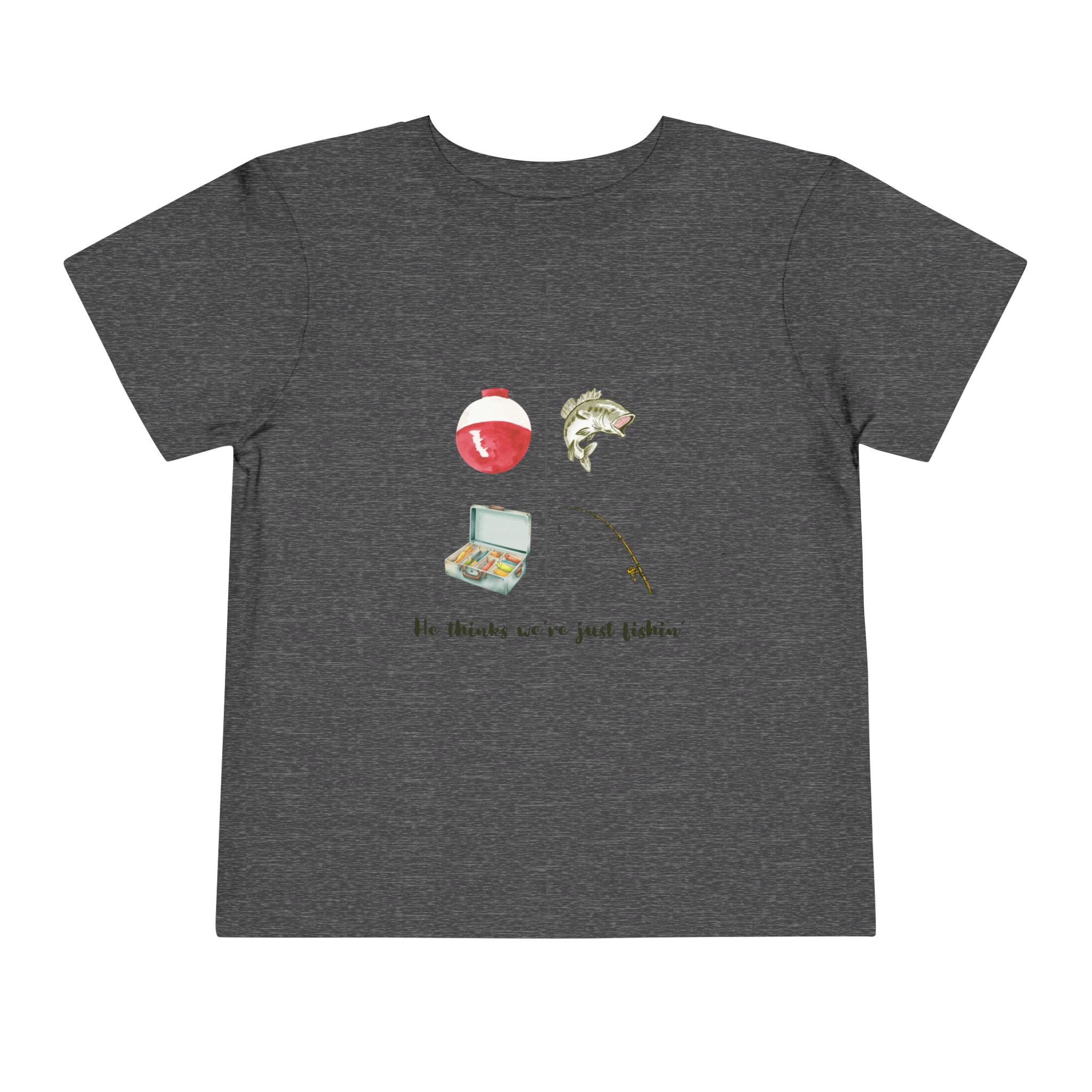 Toddler Fishing Tee — "He thinks we’re just fishin’" Cute Kids Fishing Shirt